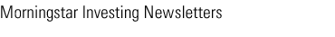 Morningstar Investing Newsletters