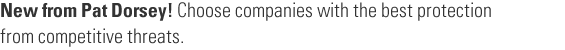 New from Pat Dorsey! Choose companies with the best protection from competitive threats.